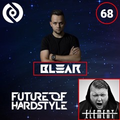 Blear - Future Of Hardstyle Podcast #68 Ft. Element