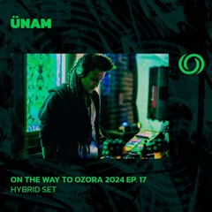 ÜNAM | On The Way To Ozora 2024 Ep. 17 | 08/06/2024