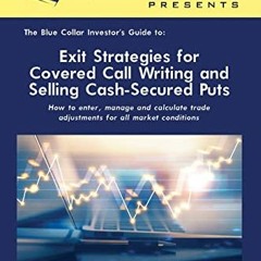 VIEW [PDF EBOOK EPUB KINDLE] The Blue Collar Investor’s Guide to: Exit Strategies for Covered Call