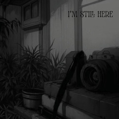 I'm Still Here (まだここにいる)