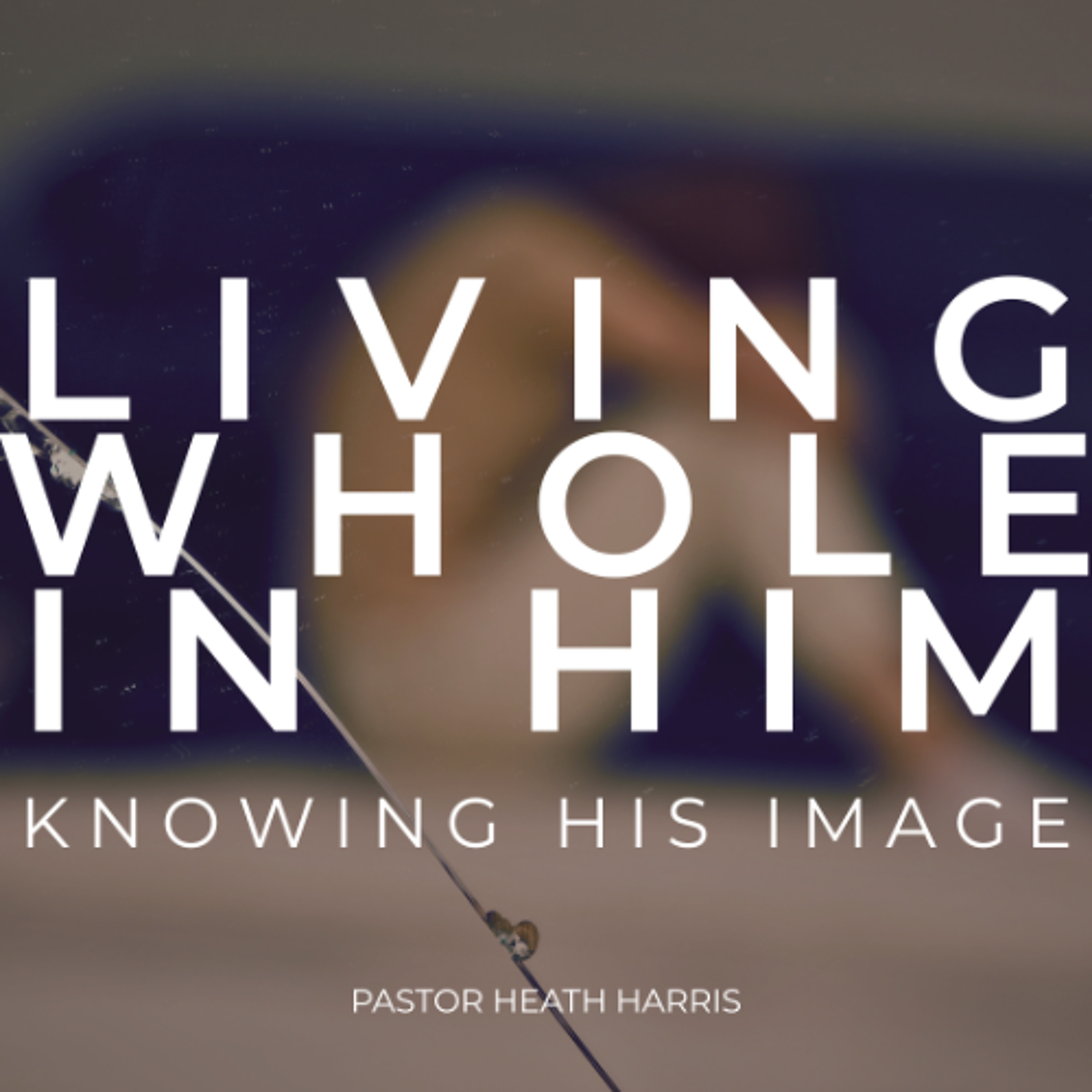 Living Whole in Him (Father, Son, Spirit)