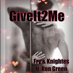 GiveIt2Me2022(RonGreen)Fry&Knightes