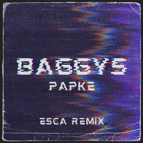 BAGGYS (ESCA REMIX)