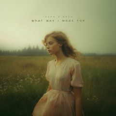 What Was I Made For - Cover by IRSNa & RACH