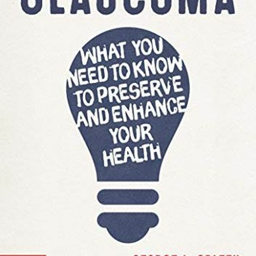 READ PDF 📂 Glaucoma: What you need to know to preserve and enhance your health by  G