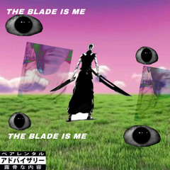 THE BLADE IS ME