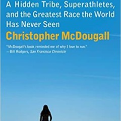 READ ⚡️ DOWNLOAD Born to Run: A Hidden Tribe, Superathletes, and the Greatest Race the World Has Nev