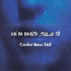 Mario Santander, LaftØne - EN MI MENTE SOLO TÚ (Cristal Noise Edit)