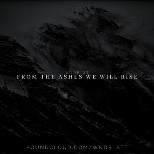 Stream WNDRLST - From The Ashes We Will Rise by WNDRLST | Listen online ...