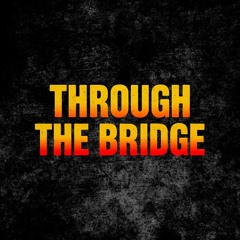 Through The Bridge