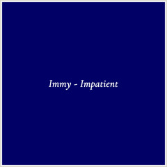Immy - Impatient