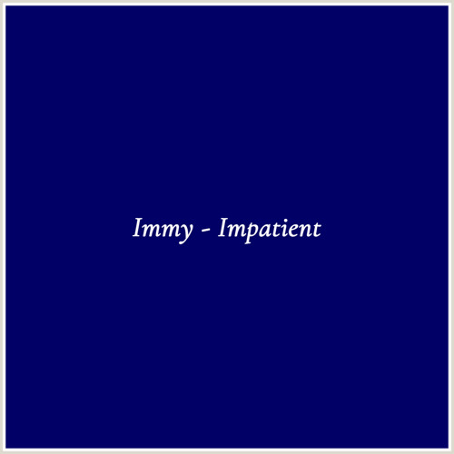 Immy - Impatient