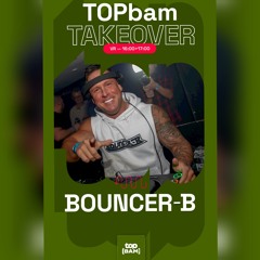 BOUNCER-B - Liveset TopBAM 13-12-24