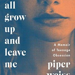 ( vaW ) You All Grow Up and Leave Me: A Memoir of Teenage Obsession by  Piper Weiss ( NujKO )