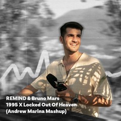 REMIND & Bruno Mars - 1995 X Locked Out Of Heaven (Andrew Marina Mashup)