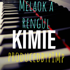 MELAOK A RENGUL _ KIMIE _ PRODUCEDBYPIMP _
