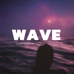 W A V E [ LOYAN X VOYAGE ]
