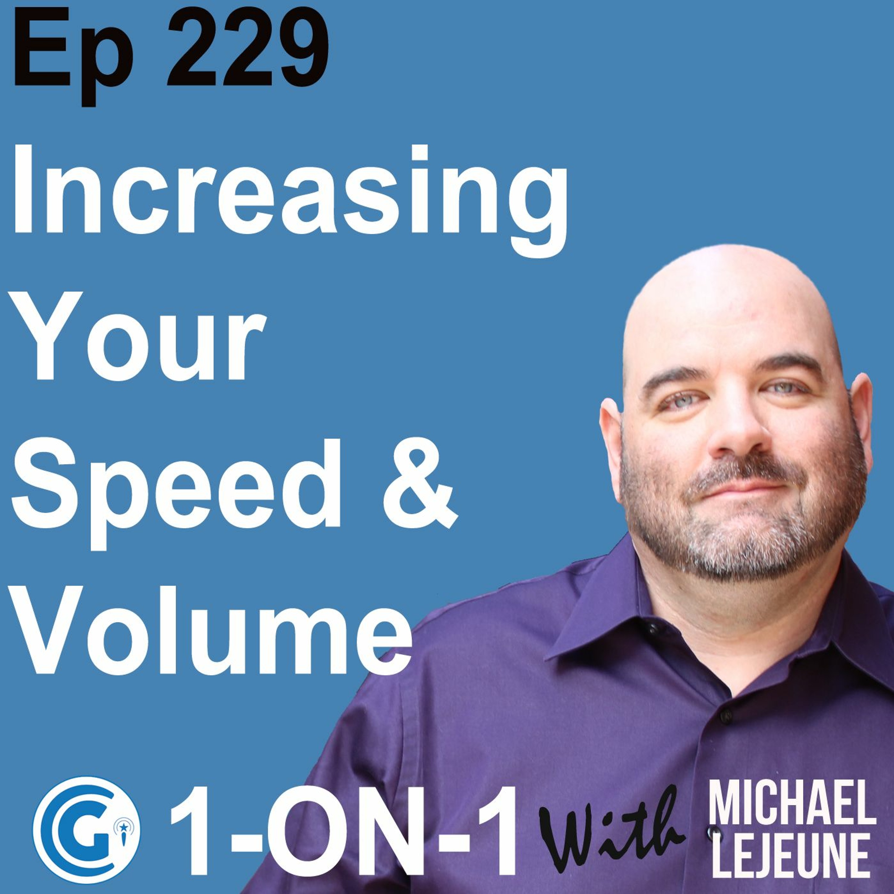 Ep 229 - Increasing Your Speed and Volume