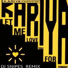 Kariya - Let Me Love You For Tonight (DJ Snipes Remix)