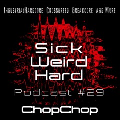 Sick - Weird - Hard Podcast 29 - By ChopChop