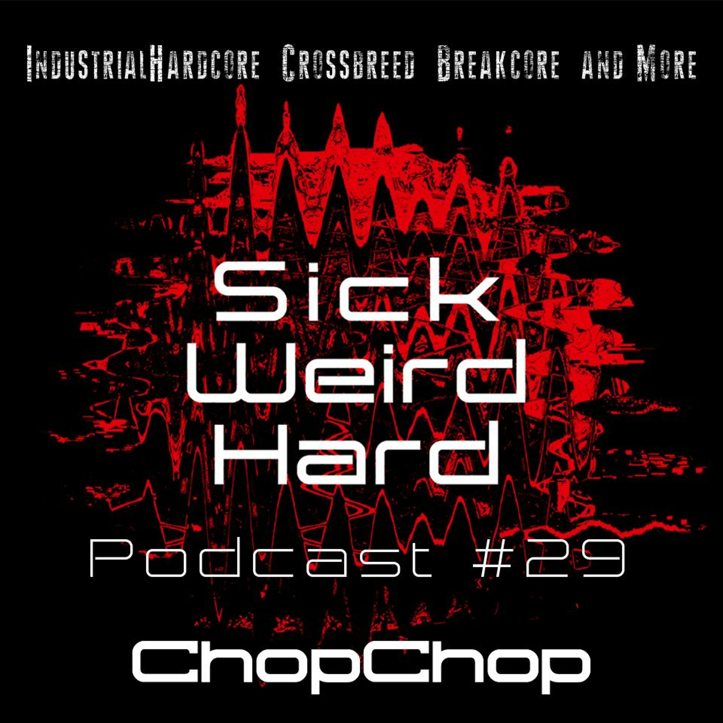 Sick - Weird - Hard Podcast 29 - By ChopChop episode artwork