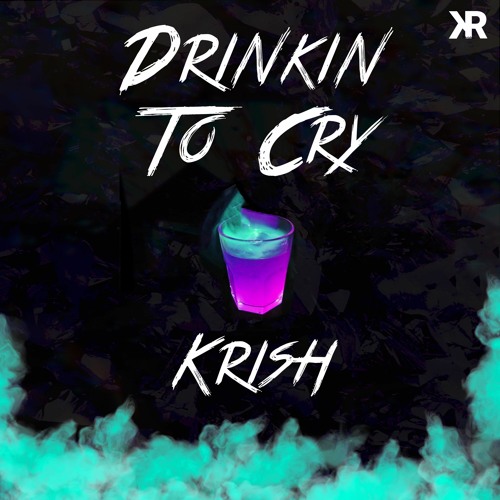Drinkin To Cry (Prod. Krish & Jassl)