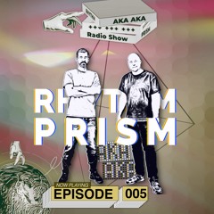 AKA AKA pres. Rhythm Prism Radio #005