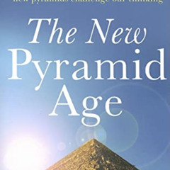 FREE EBOOK 💘 The New Pyramid Age: Worldwide Discoveries of New Pyramids Challenge Ou