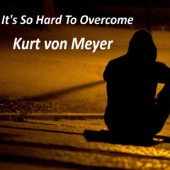 It's So Hard To Overcome