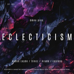 àmou pres. ECLECTICISM EP. 001 [Ayden Loyde/Sincz/Arude/Losless]