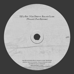 DJ Le Roi - I Get Deep ft. Roland Clarke (Willem's Pace Rework)[FREE DL]