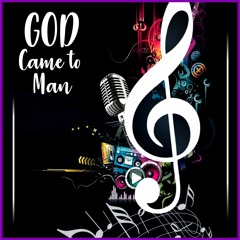 GOD CAME TO MAN FEATURING DEVON FLEMING ON VOCALS