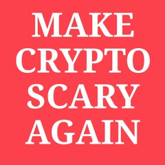 Make Crypto Scary Again