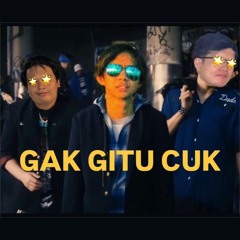 Gak Kaya gitu cuk