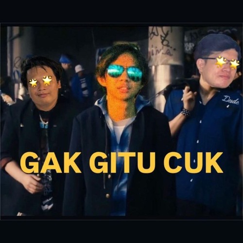 Gak Kaya gitu cuk