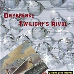 (Digital$ Daybreak: Twilight's Rival BY: Elle Arcie