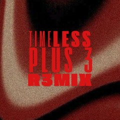 TIMELESS PLUS 3 REMIX
