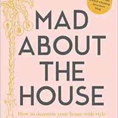 download EPUB √ Mad about the House: How to decorate your home with style by Kate Wat
