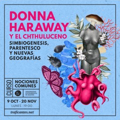 Donna Haraway y el Chtulhuceno. Simbiogénesis, parentescos y nuevas georgrafias y ecologías