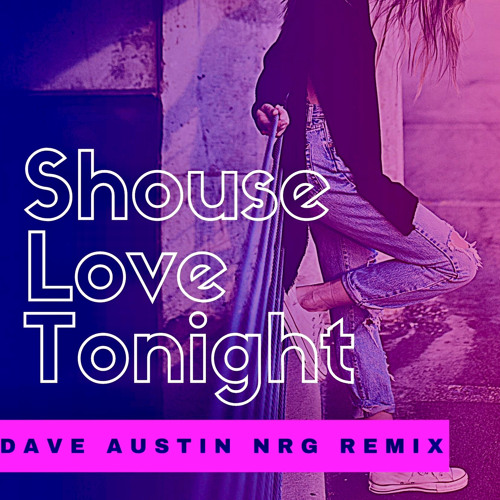 Dave Austin x Shouse - Love Tonight (Dave Austin NRG Mix)