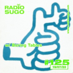 Radio Sugo #125 w/ Boring Tables