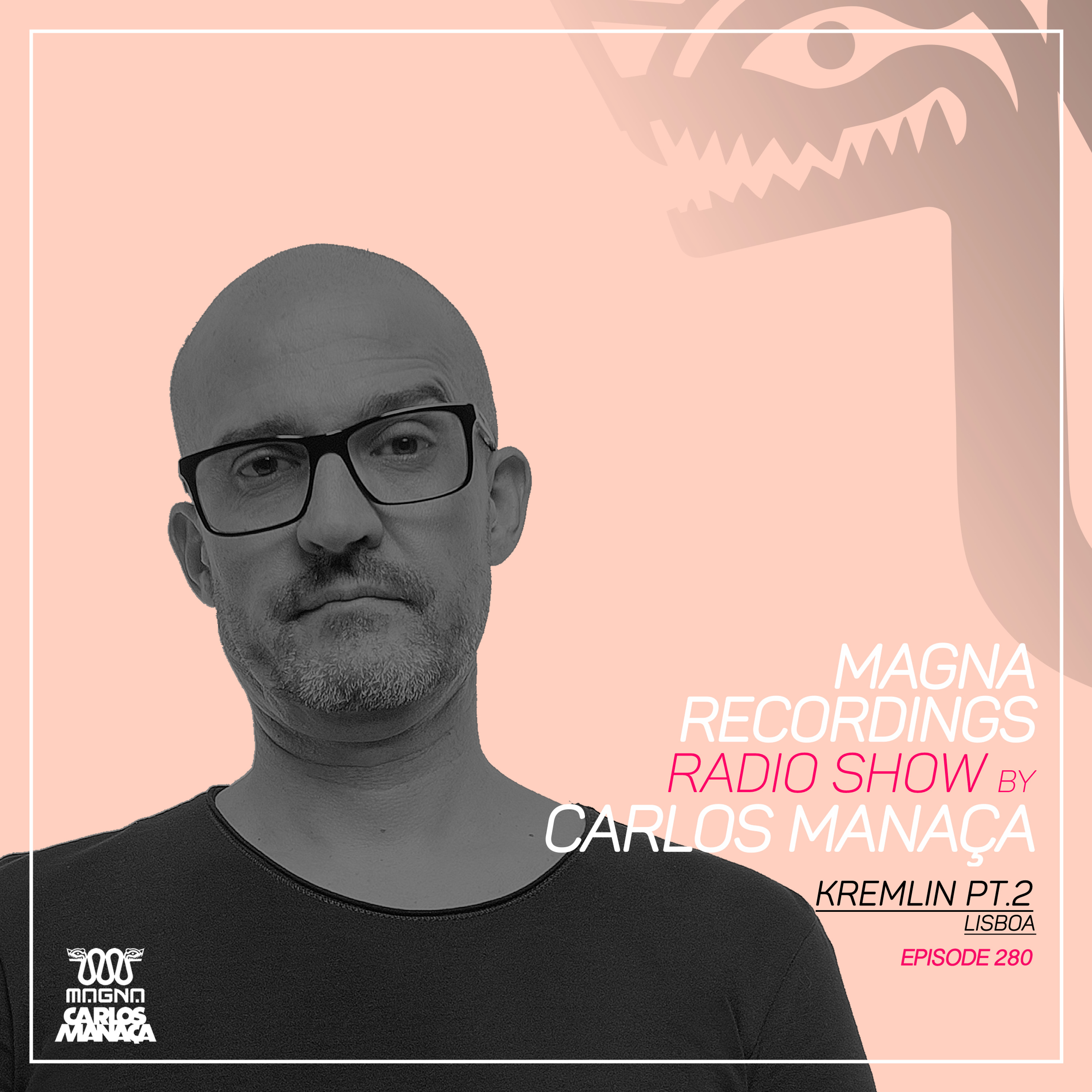 Magna Recordings Radio Show By Carlos Manaça 280 | Kremlin Pt.2 [Lisbon] Portugal episode artwork