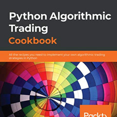 Get EBOOK 📥 Python Algorithmic Trading Cookbook: All the recipes you need to impleme
