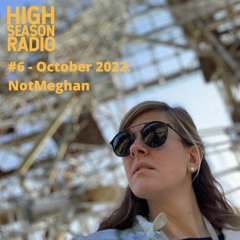 High Season Radio #6 October 2022: NotMeghan