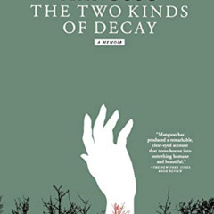 ACCESS PDF 📭 The Two Kinds of Decay: A Memoir by  Sarah Manguso [PDF EBOOK EPUB KIND