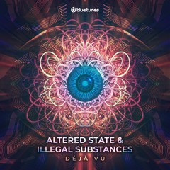 Altered State & Illegal Substances - Deja Vu OUT NOW-BLUE TUNES REC