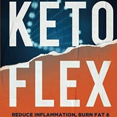 [PDF] DOWNLOAD Keto Flex: The 4 Secrets to Reduce Inflammation, Burn Fat & Reboot Your