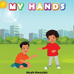 Access EBOOK 📰 My Hands by  Noah Messiah &  Riel Felice KINDLE PDF EBOOK EPUB