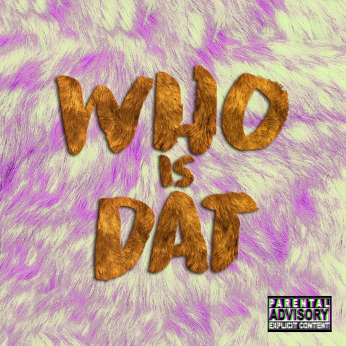WHO IS DAT (Prod. 6OD)