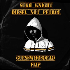 Sukh Knight - Diesel Not Petrol (GUESSWHOSDEAD Flip)